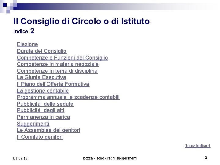 Il Consiglio di Circolo o di Istituto Indice 2 Elezione Durata del Consiglio Competenze