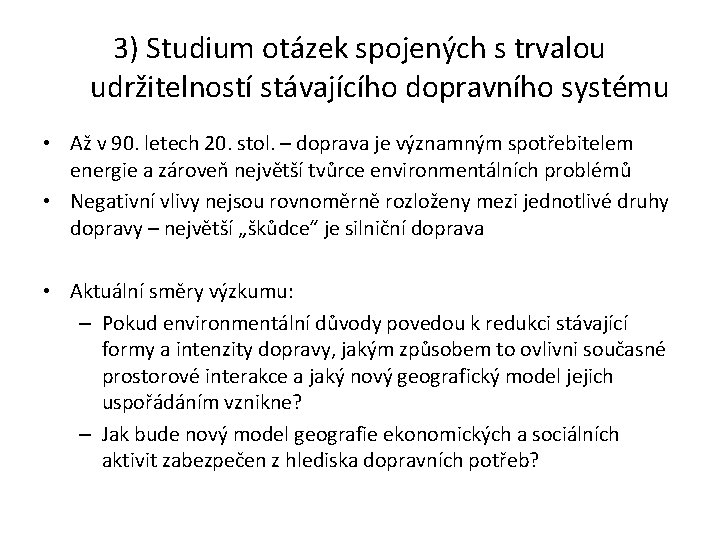 3) Studium otázek spojených s trvalou udržitelností stávajícího dopravního systému • Až v 90.