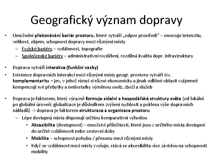 Geografický význam dopravy • Umožnění překonávání bariér prostoru, které vytváří „odpor prostředí“ – omezuje