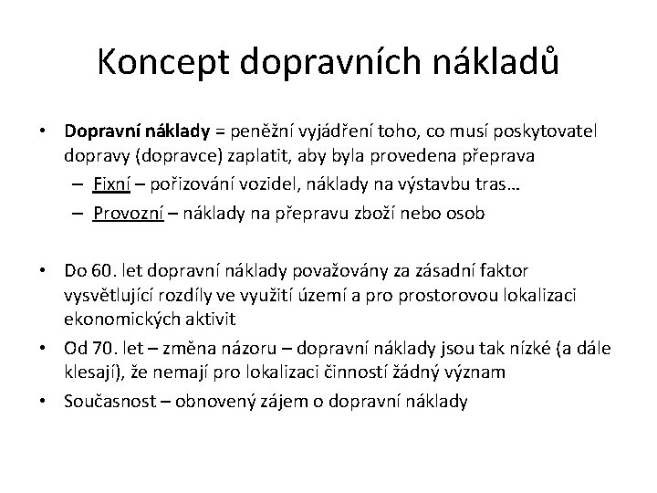 Koncept dopravních nákladů • Dopravní náklady = peněžní vyjádření toho, co musí poskytovatel dopravy