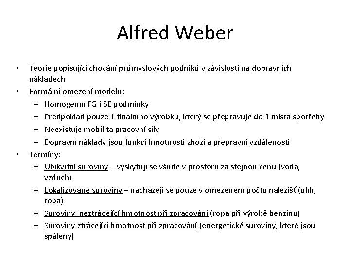 Alfred Weber • • • Teorie popisující chování průmyslových podniků v závislosti na dopravních