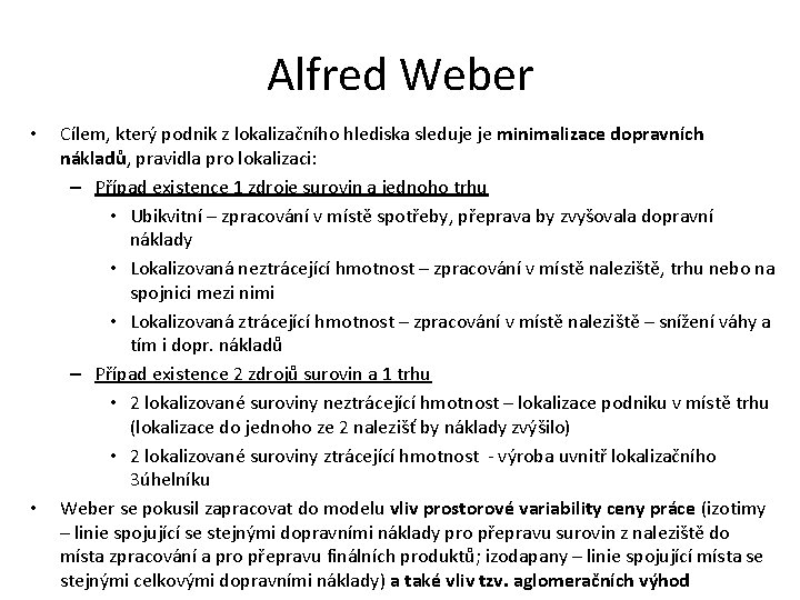 Alfred Weber • • Cílem, který podnik z lokalizačního hlediska sleduje je minimalizace dopravních