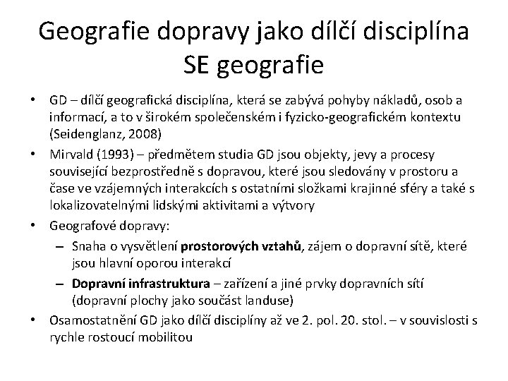 Geografie dopravy jako dílčí disciplína SE geografie • GD – dílčí geografická disciplína, která