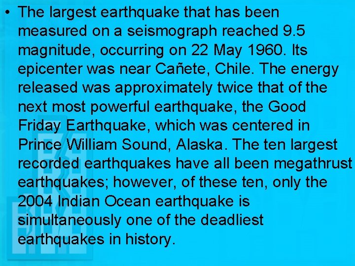  • The largest earthquake that has been measured on a seismograph reached 9.