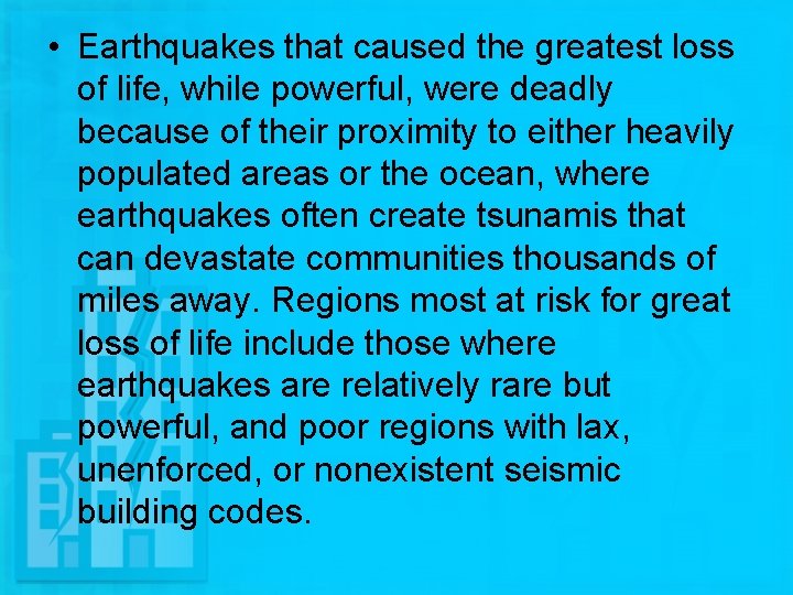  • Earthquakes that caused the greatest loss of life, while powerful, were deadly
