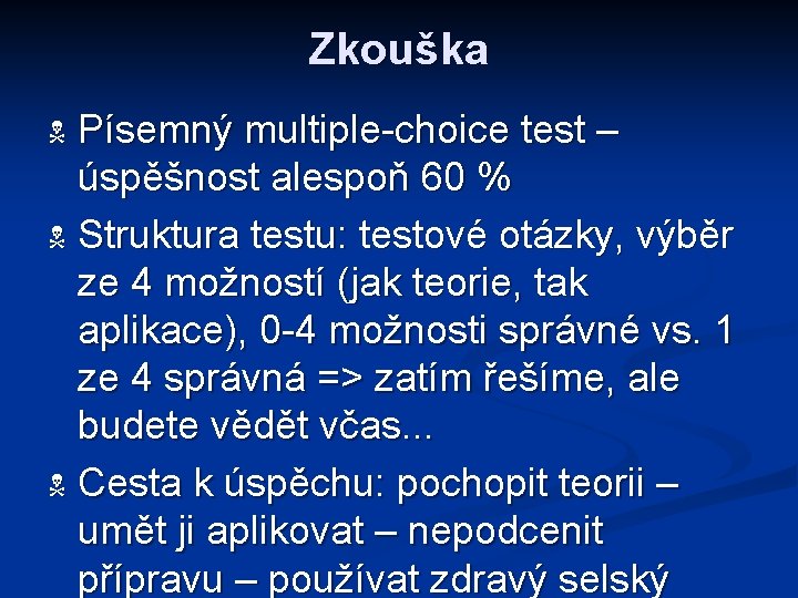 Zkouška Písemný multiple-choice test – úspěšnost alespoň 60 % N Struktura testu: testové otázky,