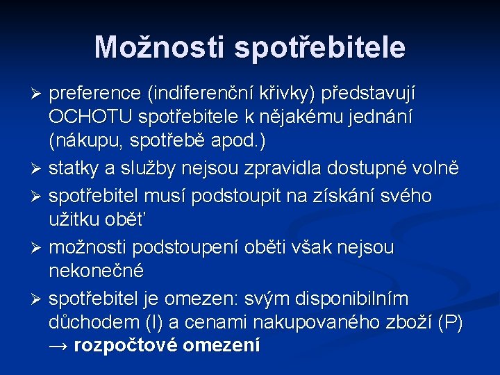 Možnosti spotřebitele preference (indiferenční křivky) představují OCHOTU spotřebitele k nějakému jednání (nákupu, spotřebě apod.