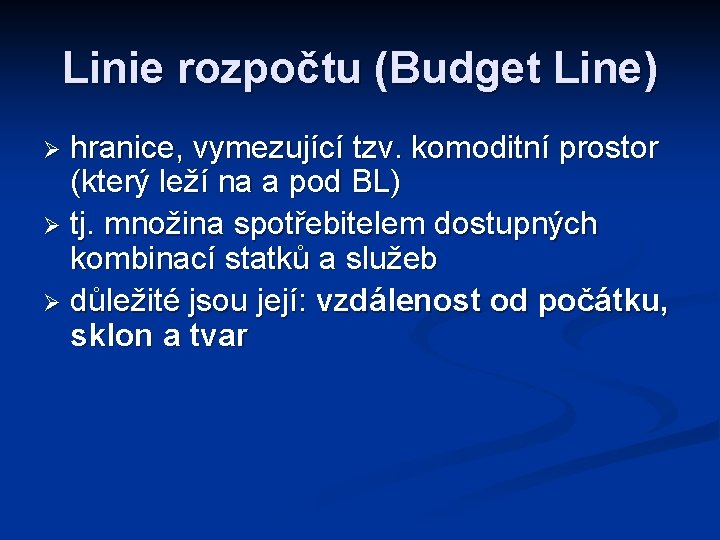 Linie rozpočtu (Budget Line) hranice, vymezující tzv. komoditní prostor (který leží na a pod