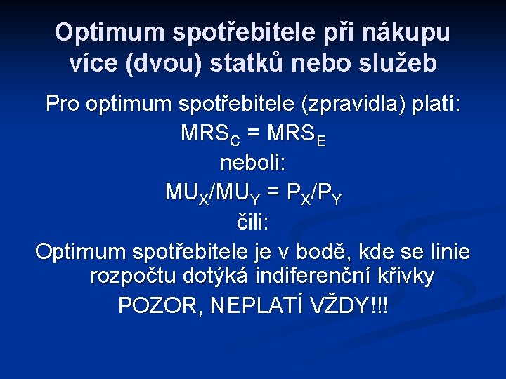 Optimum spotřebitele při nákupu více (dvou) statků nebo služeb Pro optimum spotřebitele (zpravidla) platí: