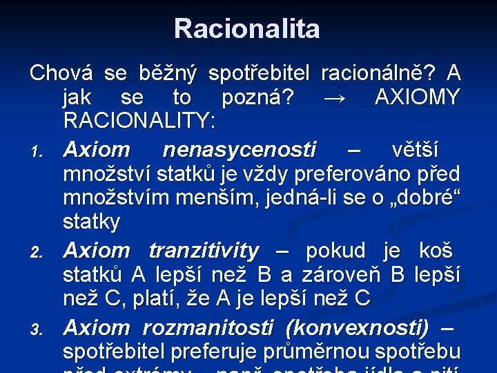 Racionalita Chová se běžný spotřebitel racionálně? A jak se to pozná? → AXIOMY RACIONALITY: