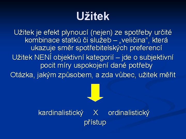 Užitek je efekt plynoucí (nejen) ze spotřeby určité kombinace statků či služeb – „veličina“,