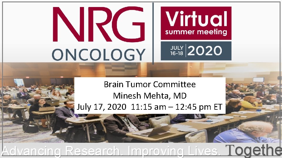 Brain Tumor Committee Minesh Mehta, MD July 17, 2020 11: 15 am – 12:
