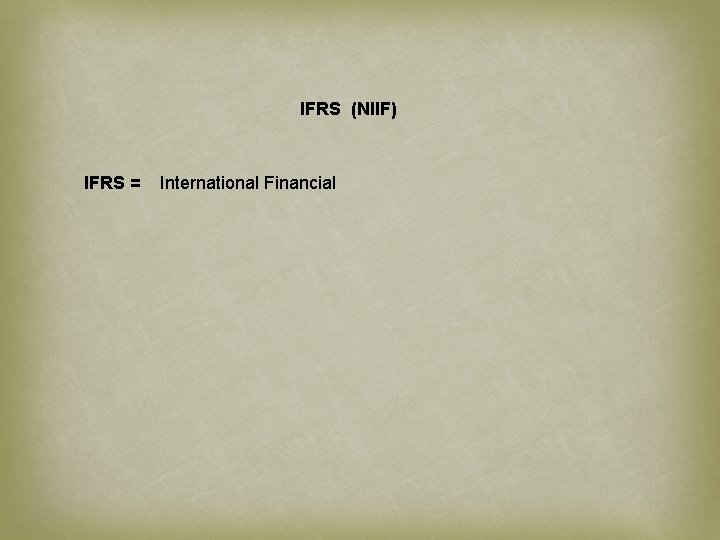 IFRS (NIIF) IFRS = International Financial 