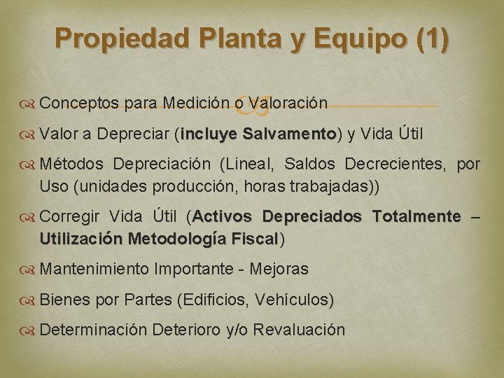 Propiedad Planta y Equipo (1) Conceptos para Medición o Valoración Valor a Depreciar (incluye