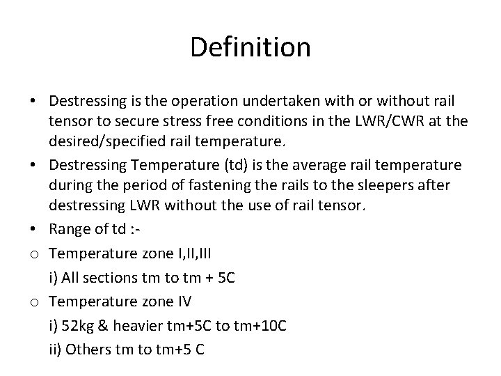 Definition • Destressing is the operation undertaken with or without rail tensor to secure