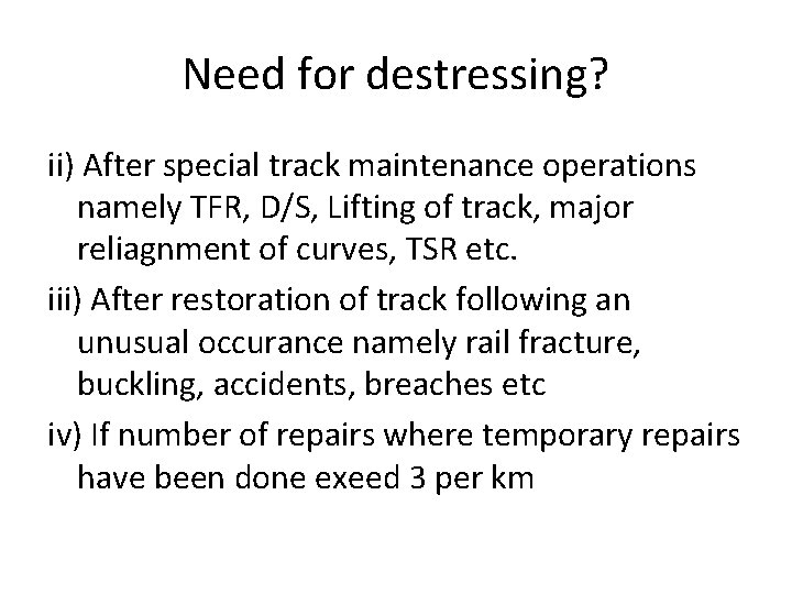 Need for destressing? ii) After special track maintenance operations namely TFR, D/S, Lifting of