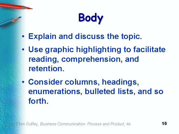Body • Explain and discuss the topic. • Use graphic highlighting to facilitate reading,