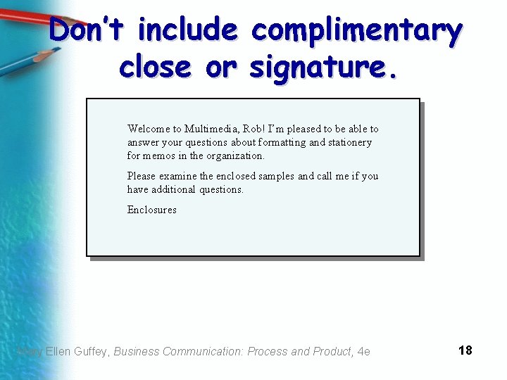 Don’t include complimentary close or signature. Welcome to Multimedia, Rob! I’m pleased to be