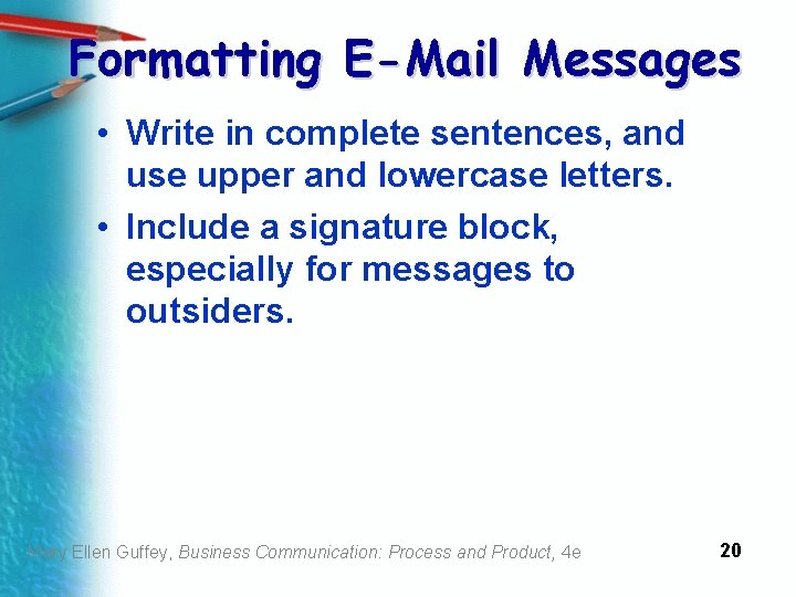 Formatting E-Mail Messages • Write in complete sentences, and use upper and lowercase letters.