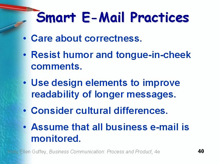 Smart E-Mail Practices • Care about correctness. • Resist humor and tongue-in-cheek comments. •