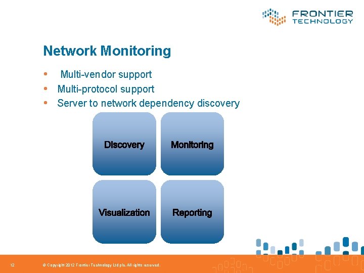 Network Monitoring • Multi-vendor support • Multi-protocol support • Server to network dependency discovery
