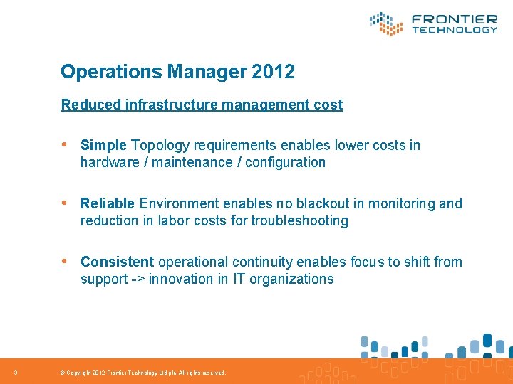 Operations Manager 2012 Reduced infrastructure management cost • Simple Topology requirements enables lower costs