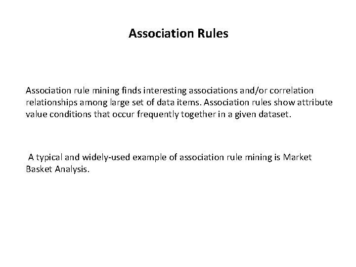 Association Rules Association rule mining finds interesting associations and/or correlationships among large set of