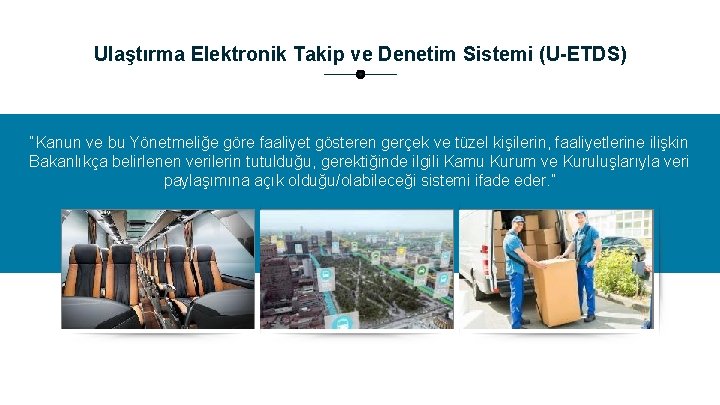 Ulaştırma Elektronik Takip ve Denetim Sistemi (U-ETDS) “Kanun ve bu Yönetmeliğe göre faaliyet gösteren