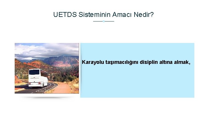 UETDS Sisteminin Amacı Nedir? Karayolu taşımacılığını disiplin altına almak, 