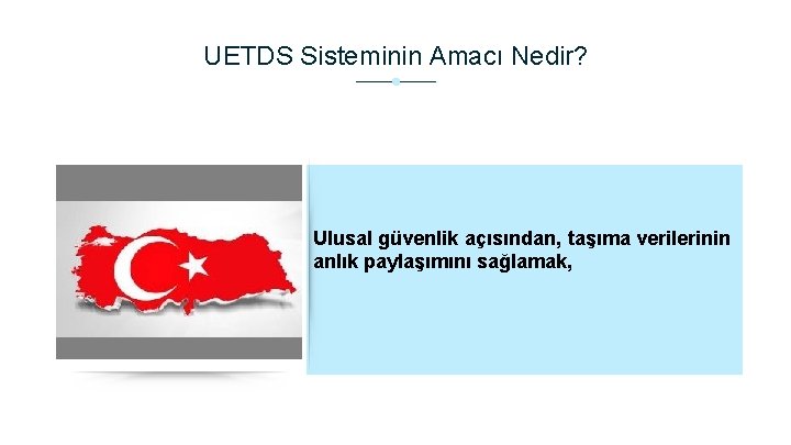 UETDS Sisteminin Amacı Nedir? Ulusal güvenlik açısından, taşıma verilerinin anlık paylaşımını sağlamak, 