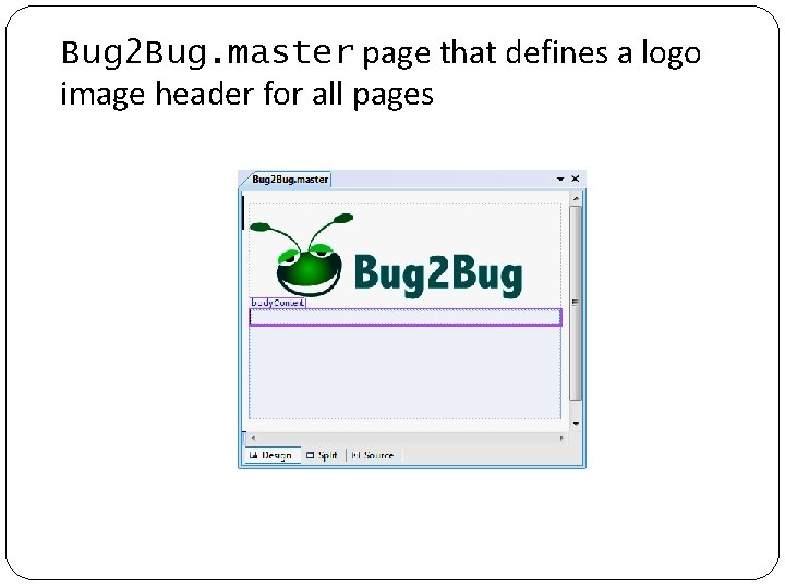 Bug 2 Bug. master page that defines a logo image header for all pages