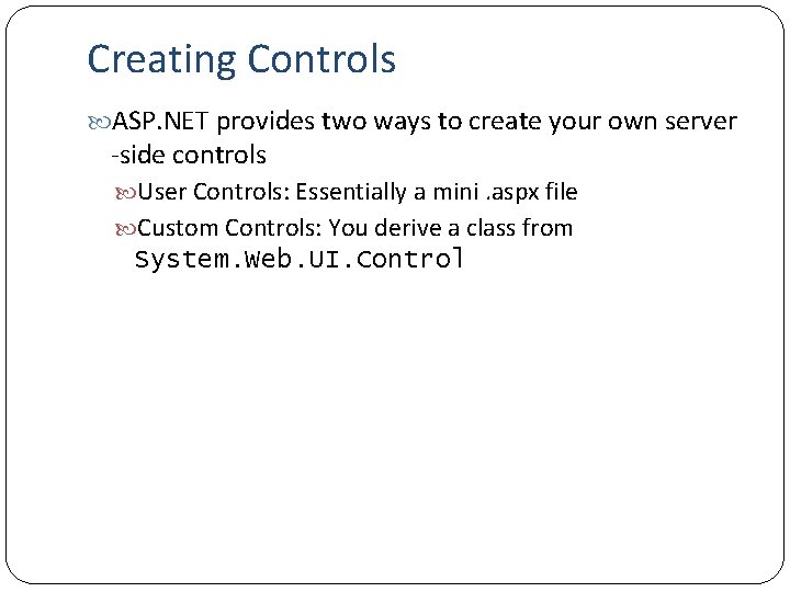 Creating Controls ASP. NET provides two ways to create your own server -side controls