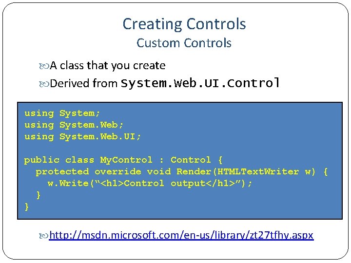 Creating Controls Custom Controls A class that you create Derived from System. Web. UI.