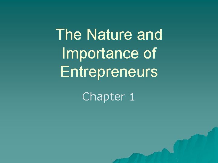 The Nature and Importance of Entrepreneurs Chapter 1 