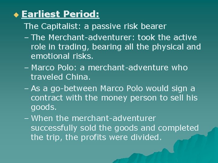 u Earliest Period: The Capitalist: a passive risk bearer – The Merchant-adventurer: took the