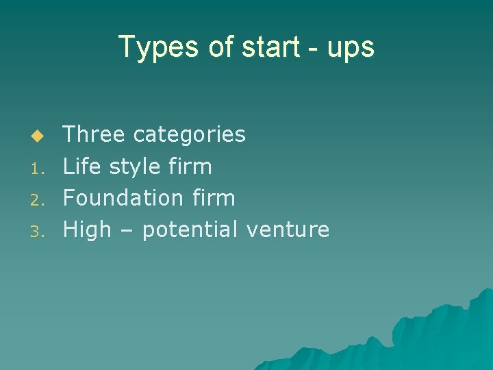 Types of start - ups u 1. 2. 3. Three categories Life style firm