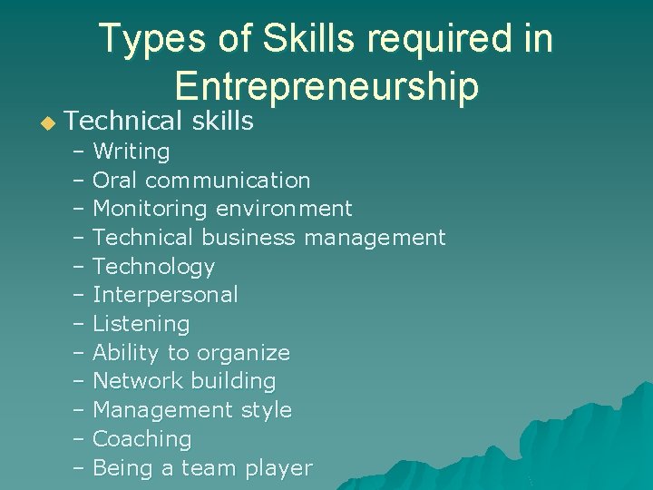 Types of Skills required in Entrepreneurship u Technical skills – Writing – Oral communication