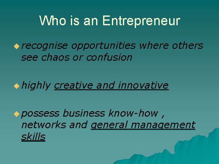 Who is an Entrepreneur u recognise opportunities where others see chaos or confusion u