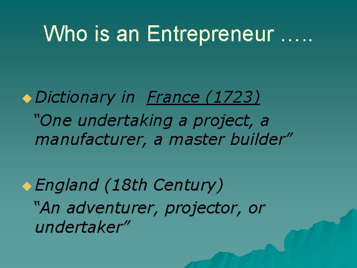Who is an Entrepreneur …. . u Dictionary in France (1723) “One undertaking a