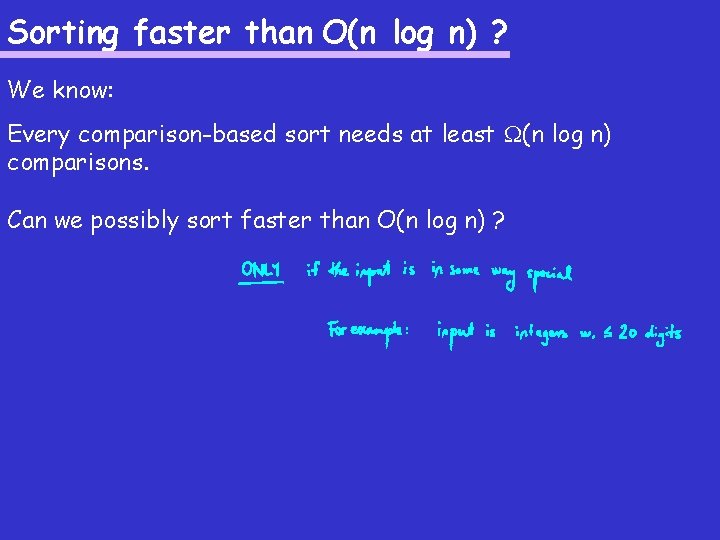 Sorting faster than O(n log n) ? We know: Every comparison-based sort needs at