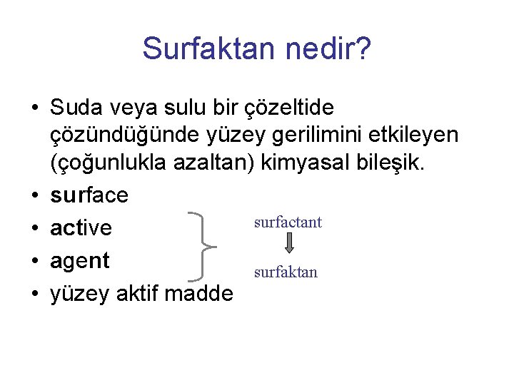 Surfaktan nedir? • Suda veya sulu bir çözeltide çözündüğünde yüzey gerilimini etkileyen (çoğunlukla azaltan)