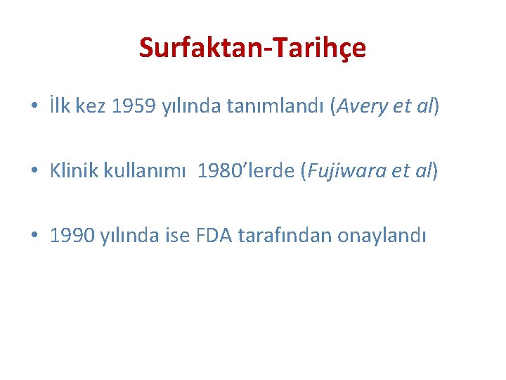 Surfaktan-Tarihçe • İlk kez 1959 yılında tanımlandı (Avery et al) • Klinik kullanımı 1980’lerde