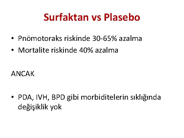 Surfaktan vs Plasebo • Pnömotoraks riskinde 30 -65% azalma • Mortalite riskinde 40% azalma