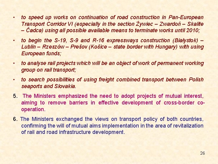  • to speed up works on continuation of road construction in Pan-European Transport