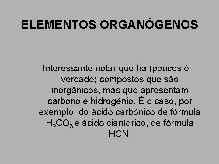 ELEMENTOS ORGANÓGENOS Interessante notar que há (poucos é verdade) compostos que são inorgânicos, mas ELEMENTOS ORGANÓGENOS Interessante notar que há (poucos é verdade) compostos que são inorgânicos, mas