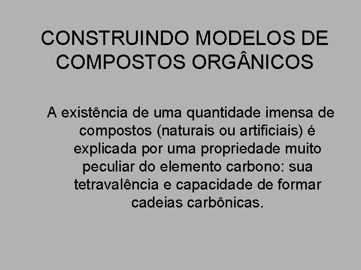 CONSTRUINDO MODELOS DE COMPOSTOS ORG NICOS A existência de uma quantidade imensa de compostos CONSTRUINDO MODELOS DE COMPOSTOS ORG NICOS A existência de uma quantidade imensa de compostos