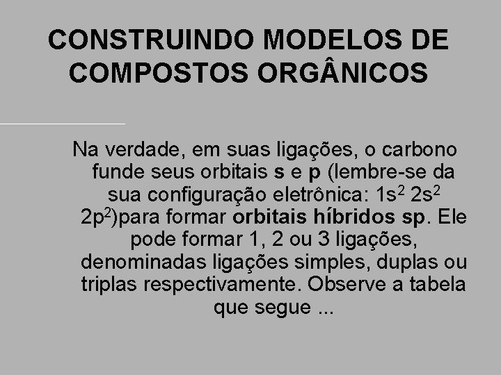 CONSTRUINDO MODELOS DE COMPOSTOS ORG NICOS Na verdade, em suas ligações, o carbono funde CONSTRUINDO MODELOS DE COMPOSTOS ORG NICOS Na verdade, em suas ligações, o carbono funde