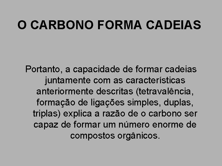 O CARBONO FORMA CADEIAS Portanto, a capacidade de formar cadeias juntamente com as características O CARBONO FORMA CADEIAS Portanto, a capacidade de formar cadeias juntamente com as características