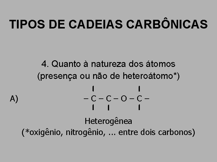 TIPOS DE CADEIAS CARBÔNICAS 4. Quanto à natureza dos átomos (presença ou não de TIPOS DE CADEIAS CARBÔNICAS 4. Quanto à natureza dos átomos (presença ou não de