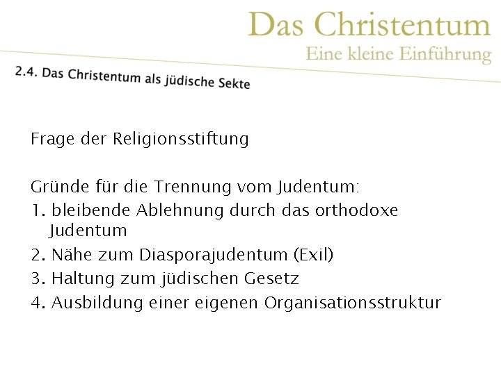 Frage der Religionsstiftung Gründe für die Trennung vom Judentum: 1. bleibende Ablehnung durch das